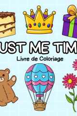 Just Me Time!: Livre de Coloriage Cute Cozy pour Adultes et Enfants, Illustrations Simple et Facile à Colorier, Relaxant Anti-Stress (French Edition) cover image