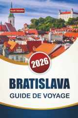 BRATISLAVA GUIDE DE VOYAGE 2026: Découvrez les principales attractions, sites historiques, cuisine locale et expériences culturelles en Europe centrale (French Edition) cover image