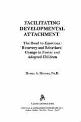 Facilitating Developmental Attachment The Road to Emotional Recovery and Behavioral Change in Foster and Adopted Children cover image