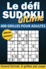 Le Défi Sudoku Ultime: Plus de 400 Grilles de Niveau Difficile et Extrême | Grand Format A4 pour Adultes et Experts (French Edition) cover image