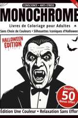 Monochrome – Livre de Coloriage Adulte en Noir et Blanc: 50 Silhouettes Iconiques d’Halloween – Dessins en une Seule Couleur pour Relaxation et Anti-Stress (Série Art Monochrome) (French Edition) cover image