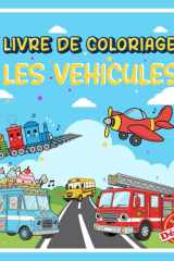 Livre de Coloriage les Vehicules pour Enfants Dés 3 ans: Livre de Coloriage Engins de Chantier, Voitures , Camions, Livre de coloriage enfants 3-8 Ans. (French Edition) cover image