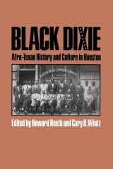 Black Dixie: Afro-Texan History and Culture in Houston (Volume 41) (Centennial Series of the Association of Former Students, Texas A&M University) cover image
