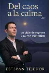 Del Caos a la Calma: un viaje de regreso a tu PAZ INTERIOR: La guía definitiva, con ejemplos y experiencias de vida, para transformar tu estrés en felicidad (Spanish Edition) cover image