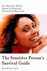 The Sensitive Person's Survival Guide An Alternative Health Answer to Emotional Sensitivity & Depression Thy cover image