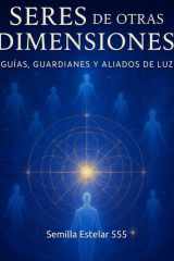 Seres de Otras Dimensiones: Guías, Guardianes y Aliados de Luz (Spanish Edition) cover image