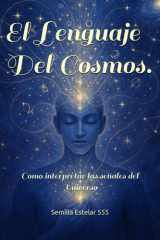 El Lenguaje del Cosmos: Cómo Interpretar las Señales del Universo (Spanish Edition) cover image