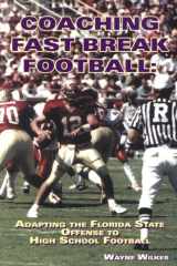 Coaching Fastbreak Football Adapting the Florida State Offense to High School Football cover image