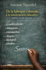 De la fabrique coloniale à la souveraineté éducative :: Repenser l’école africaine (French Edition) cover image