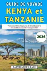 Guide De Voyage Kenya et Tanzanie 2026: Paysages emblématiques, vie côtière et itinéraires inoubliables au cœur de l'Afrique de l'Est (French Edition) cover image