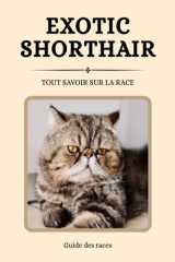 Exotic Shorthair - Tout savoir sur la race (2025) : un livre complet pour en apprendre plus sur le Exotic Shorthair (French Edition) cover image