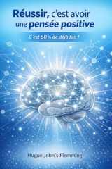 Réussir, c’est avoir une pensée positive: C’est 50 % de déjà fait ! (French Edition) cover image