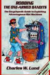 Robbing the One-Armed Bandits An Encyclopedia Guide to Finding and Exploiting Advantageous Slot Machines cover image