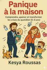 Panique à la maison: Comprendre apaiser et transformer les crises du quotidien (0-6 ans) (French Edition) cover image