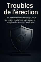 Troubles de l’érection: Une méthode complète qui agit sur le corps et le mental tout en intégrant le couple et les solutions médicales (French Edition) cover image