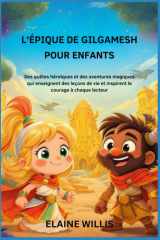 L'ÉPIQUE DE GILGAMESH POUR ENFANTS: Des quêtes héroïques et des aventures magiques qui enseignent des leçons de vie et inspirent le courage à chaque lecteur (French Edition) cover image
