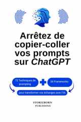 Arrêtez de copier-coller vos prompts sur ChatGPT: Créer des interactions claires avec l’IA et comprendre enfin comment lui parler efficacement (French Edition) cover image