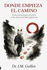 Donde empieza el camino: Guía esencial para iniciarte en las artes marciales japonesas (Spanish Edition) cover image