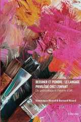 Dessiner et peindre : le langage privilégié chez l'enfant: Du gribouillage à l'oeuvre d'art cover image