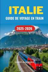 ITALIE GUIDE DE VOYAGE EN TRAIN 2025-2026 (French Edition) cover image