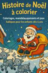 HISTOIRE DE NOËL A COLORIER: Coloriages sur le thème de Noël, mandalas apaisants et jeux ludiques pour les enfants dès 6 ans (French Edition) cover image