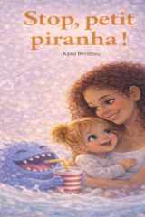 Stop, petit piranha ! (Le lait, l'amour... et grandir) (French Edition) cover image