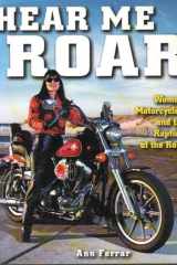 Hear Me Roar Women, Motorcycles, and the Rapture of the Road cover image