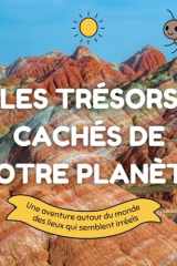 Les trésors cachés de notre planète: Une aventure autour du monde des lieux qui semblent irréels (French Edition) cover image