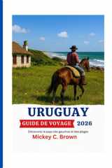URUGUAY GUIDE DE VOYAGE 2026: Découvrez le pays des gauchos et des plages (French Edition) cover image