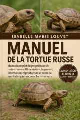 MANUEL DE LA TORTUE RUSSE: Manuel complet du propriétaire de tortue russe – Alimentation, logement, hibernation, reproduction et soins de santé à long terme pour les débutants (French Edition) cover image