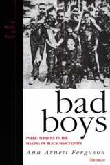 Bad Boys: Public Schools in the Making of Black Masculinity (Law, Meaning, And Violence) cover image