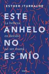 Este anhelo no es mío La belleza de decidir no ser mamá cover image