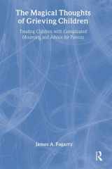 The Magical Thoughts of Grieving Children: Treating Children with Complicated Mourning and Advice for Parents (Death, Value and Meaning Series) cover image