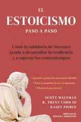 Estoicismo Paso a Paso: Una Guía Práctica Para La Vida (the Stoicism Workbook Spanish Edition) Cómo La Sabiduría de Sócrates Puede Ayudarte a Desarrollar Resiliencia Y Superar Cualquier Adversidad Que La Vida Te Presente. cover image