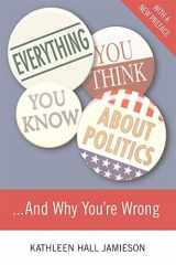 Everything You Think You Know About Politics...and Why You're Wrong cover image