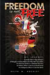 Freedom Is Not Free My Journey: a Jewish Child in Nazi Germany, a Refugee in France cover image