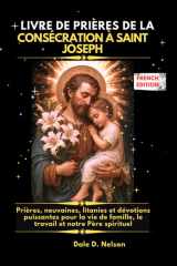 LIVRE DE PRIÈRES DE LA CONSÉCRATION À SAINT JOSEPH: Prières, neuvaines, litanies et dévotions puissantes pour la vie de famille, le travail et notre Père spirituel (French Edition) cover image