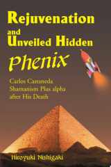 Rejuvenation and Unveiled Hidden Phenix Carlos Castaneda Shamanism Plus Alpha After His Death cover image