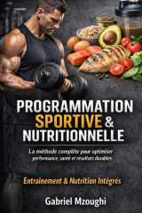 Programmation sportive et nutritionnelle: De la théorie à la pratique : méthodologie de l’entraînement et nutrition sportive pour la performance et l’entretien physique (French Edition) cover image