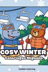 Cosy Winter, Cahier de Coloriage pour Ados et Adultes: Scènes hivernales cosy, illustrations kawaii mignonnes et moments cocooning à colorier pour la détente et l’anti-stress (French Edition) cover image