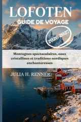 Lofoten Guide de voyage 2026-2027: Montagnes spectaculaires, eaux cristallines et traditions nordiques enchanteresses (French Edition) cover image