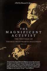 The Magnificent Activist: The Writings of Thomas Wentworth Higginson (1823-1911) cover image
