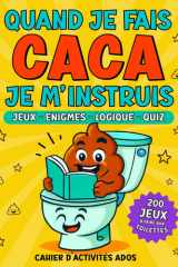 Quand je fais CACA je m'instruis: 200 Jeux pour ados à faire aux toilettes | Enigmes, Logique, Quiz, Blagues, Anglais, Mots croisés, Français, ... sudoku...| cahier d'activités ados 12-17 ans cover image