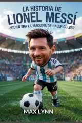 La Historia De Lionel Messi - Quién Era La Mácuina De Hacer Goles? cover image