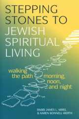 Stepping Stones to Jewish Spiritual Living Walking the Path Morning, Noon, and Night cover image