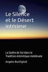 LE SILENCE ET LE DESERT INTERIEUR: La Quête de Soi dans la Tradition érémitique médiévale (French Edition) cover image