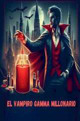 El Vampiro Gamma Millonario cover image