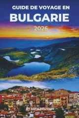 GUIDE DE VOYAGE EN BULGARIE 2026: Découvrez un riche patrimoine, des villes charmantes et une beauté naturelle (French Edition) cover image