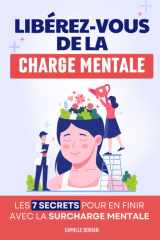 Libérez-Vous de la Charge Mentale: Les 7 Secrets pour En Finir avec la Surcharge Mentale | Livre sur la Charge Mentale Femme Homme Maman en Français | ... Savoir Lâcher Prise (French Edition) cover image