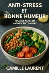 Anti-Stress & Bonne Humeur – 60 Plats Riches en Magnésium & Oméga-3 pour l’énergie et la sérénité: 60 recettes faciles du petit-déjeuner au dîner pour ... cuisiner sain au quotidien (French Edition) cover image
